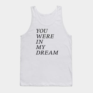 You were in my dream Tank Top